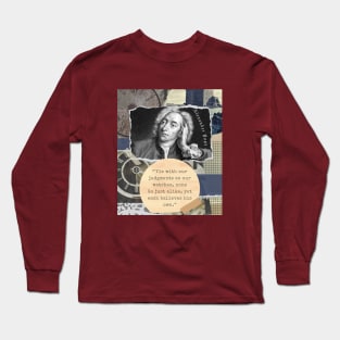 Alexander Pope portrait and quote: 'Tis with our judgments as our watches, none. Go just alike, yet each believes his own. Long Sleeve T-Shirt